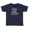 mai na gioia Toddler T-shirt
