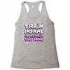 train insane or remain the same Racerback Tank