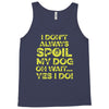 i don't always spoil my dog Tank Top