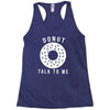 donut talk to me Racerback Tank