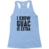 i know guac is extra Racerback Tank