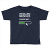 installing muscles please wait Toddler T-shirt