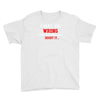 i may be wrong Youth Tee