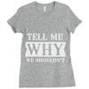 tell me why we shouldn't Ladies Fitted T-Shirt
