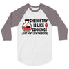 chemistry is like cooking 3/4 Sleeve Shirt
