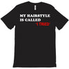 my hairstyle is called T-Shirt