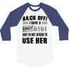 Back Off Crazy Gigi Afraid To Use Her 3/4 Sleeve Shirt
