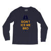 don't ice me bro Long Sleeve Shirts