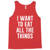 i want to eat all the things Tank Top