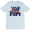 i put the art in fart T-Shirt