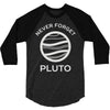never forget pluto the planet 3/4 Sleeve Shirt