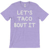 lets taco bout it T-Shirt