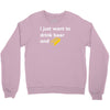 i just want to drink beer and brick Crewneck Sweatshirt