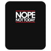 nope not today best trending Mousepad