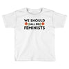 We Sould All Be Feminists Toddler T-shirt
