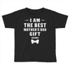 I Am The Best Mother's Day Toddler T-shirt