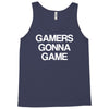 gamers gonna game Tank Top