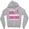 all this girl cares about is soccer and like maybe 3 people Zipper Hoodie