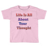 life is all Toddler T-shirt