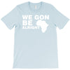 we gon alright T-Shirt