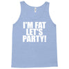 i'm fat lets party funny slogan Tank Top