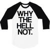 why the hell not 3/4 Sleeve Shirt