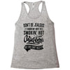 Don't Be Jealous I Know My Wife Is Smokin' Hot but She Can't Help It Racerback Tank