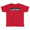 I HAVE MONEY Toddler T-shirt