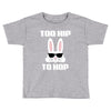 too hip to hop bunny easter Toddler T-shirt
