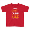 I Am Not Short I Am Fun Size Toddler T-shirt