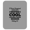 i never imagined i would be a super cool carcinoid cancer warrior kill Mousepad