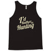 i'd rather be hunting Tank Top