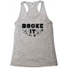Broke It - Fixed It Racerback Tank