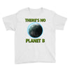 there is no planet  b earth day Youth Tee