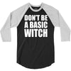 don&rsquo;t be a basic witch 3/4 Sleeve Shirt