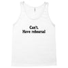 cant have rehearsal Tank Top
