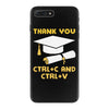Thank You Ctrl+C And Ctrl+V iPhone 7 Plus Case