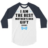 I Am The Best Mother's Day Gift Ever 3/4 Sleeve Shirt