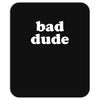 bad dude Mousepad