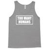 too many humans Tank Top