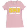 born to ski forced to work Ladies Fitted T-Shirt