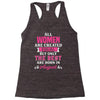 All Women Are Created Equal But Only The Best Are Born In August Racerback Tank