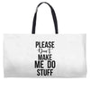 please don't make me do stuff Weekender Totes