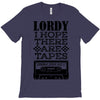 Lordy, I Hope There Are Tapes. T-Shirt