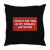 i don't See You in My Dreams Anymore Throw Pillow