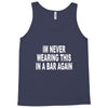 im never wearing this in a bar again Tank Top
