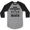 never underestimate an old man who was born in march 3/4 Sleeve Shirt