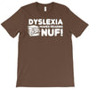 dyslexia makes reading nuf T-Shirt
