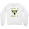 Learn It You Will Teach It I Shall Cute Yoda Crewneck Sweatshirt