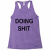 doing shit Racerback Tank